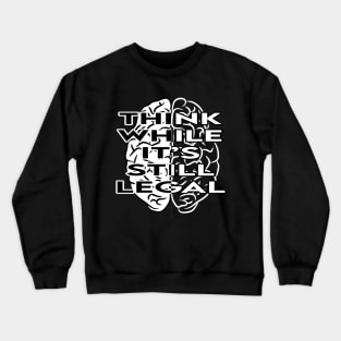 Think While It's Still Legal T-shirt Crewneck Sweatshirt